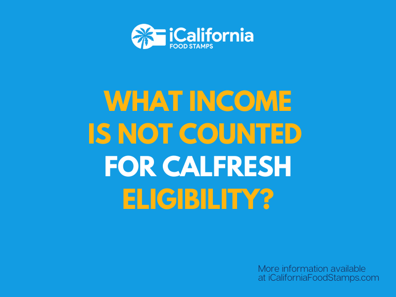 "What income is not counted for CalFresh eligibility"
